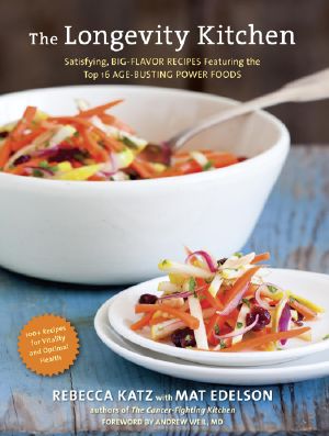 The Longevity Kitchen · Satisfying, Big-Flavor Recipes Featuring the Top 16 Age-Busting Power Foods [120 Recipes for Vitality and Optimal Health]